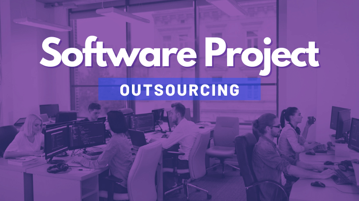 Software Projects Outsourcing: Step-by-Step Outsourcing Guide