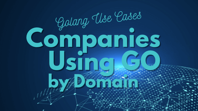 Companies Using Golang by Domain — Golang Use Cases