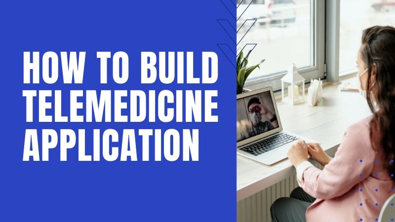 How to Build Telemedicine Application?