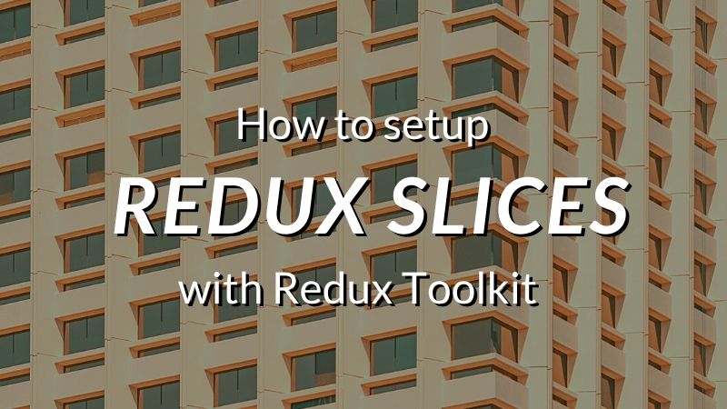 how-to-setup-redux-slices-with-redux-toolkit