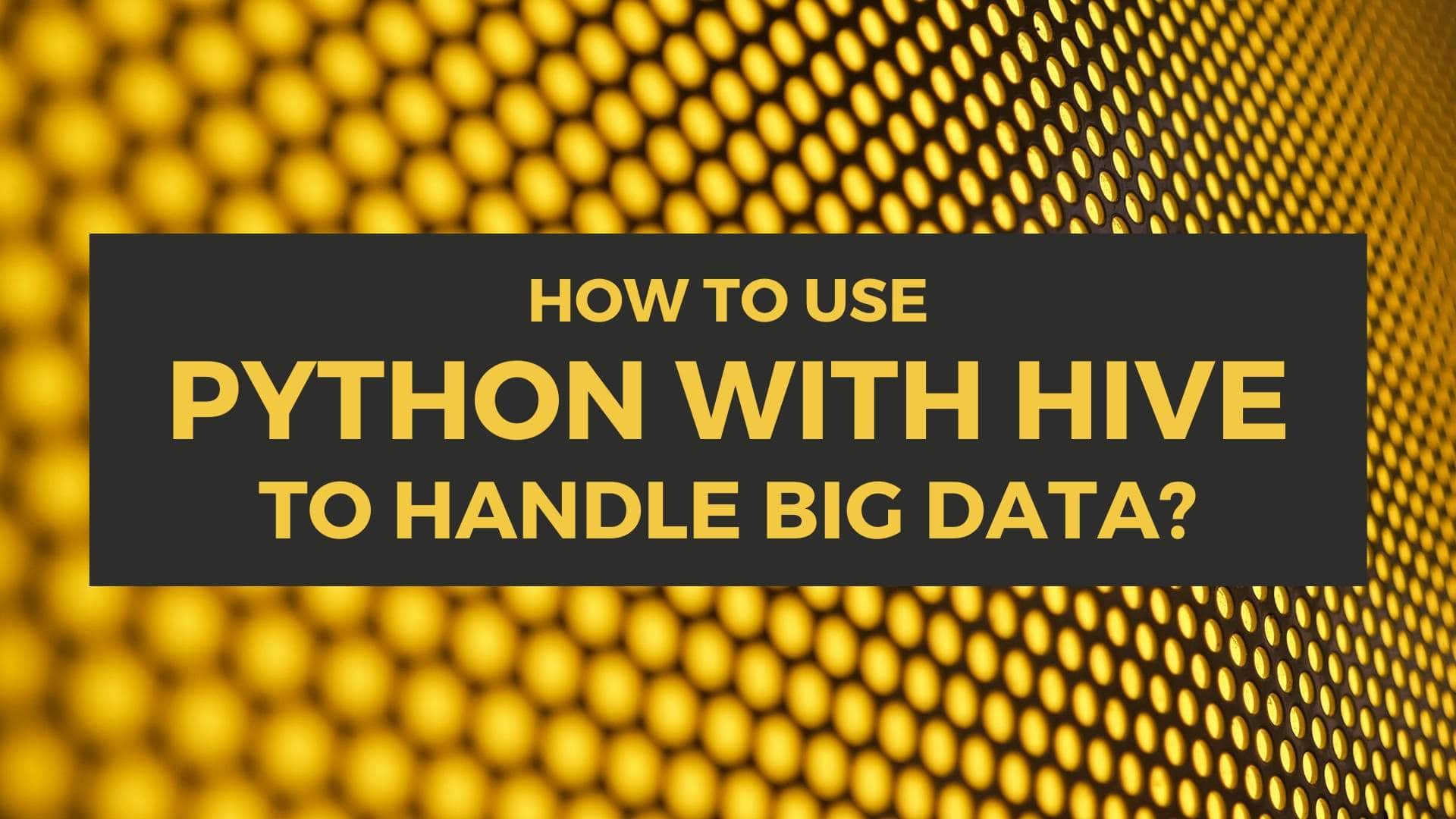 How to use Python with Hive to handle Big Data?